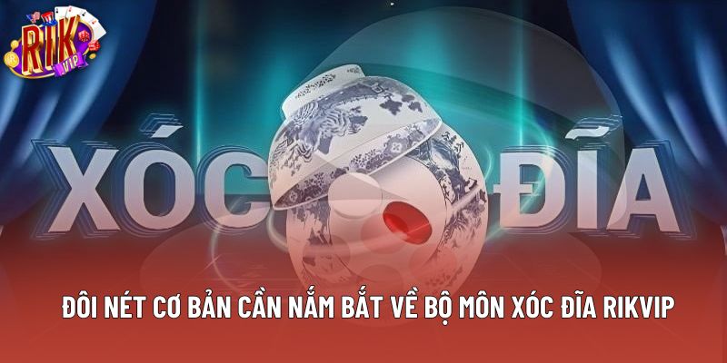 Đôi nét cơ bản cần nắm bắt về bộ môn xóc đĩa rikvip Đôi nét cơ bản cần nắm bắt về bộ môn xóc đĩa rikvip