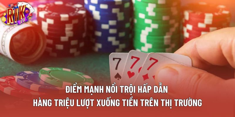 Điểm mạnh nổi trội hấp dẫn hàng triệu lượt xuống tiền trên thị trường Điểm mạnh nổi trội hấp dẫn hàng triệu lượt xuống tiền trên thị trường