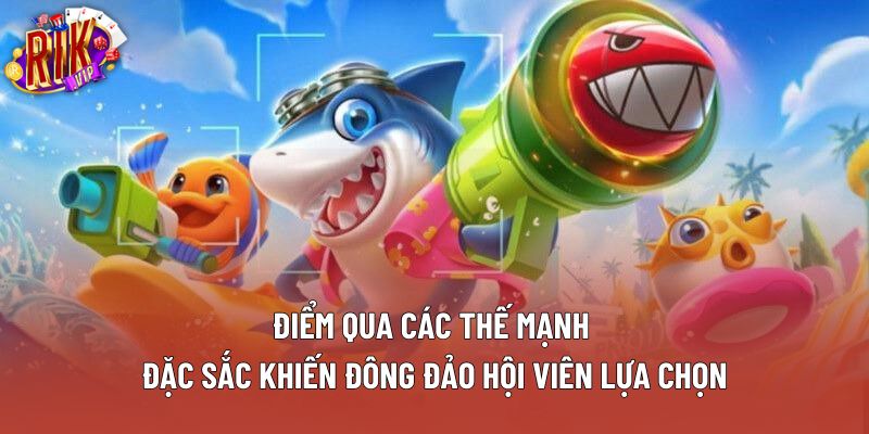 Điểm qua các thế mạnh đặc sắc khiến đông đảo hội viên lựa chọn Điểm qua các thế mạnh đặc sắc khiến đông đảo hội viên lựa chọn