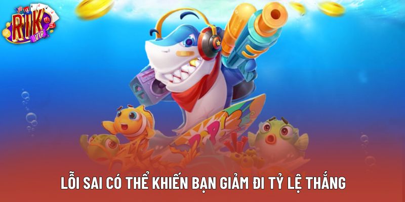 Lỗi sai có thể khiến bạn giảm đi tỷ lệ thắng Lỗi sai có thể khiến bạn giảm đi tỷ lệ thắng