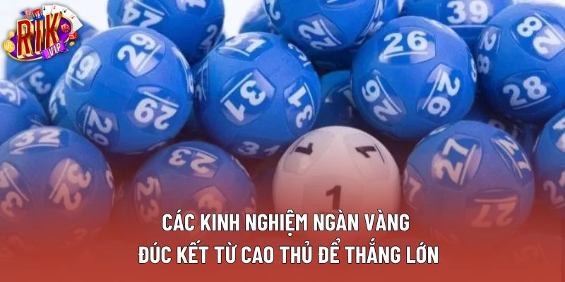 Các kinh nghiệm ngàn vàng đúc kết từ cao thủ để thắng lớn Các kinh nghiệm ngàn vàng đúc kết từ cao thủ để thắng lớn