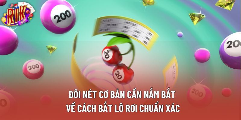 Đôi nét cơ bản cần nắm bắt về cách bắt lô rơi chuẩn xác Đôi nét cơ bản cần nắm bắt về cách bắt lô rơi chuẩn xác