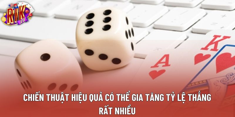 Chiến thuật hiệu quả có thể gia tăng tỷ lệ thắng rất nhiều Chiến thuật hiệu quả có thể gia tăng tỷ lệ thắng rất nhiều