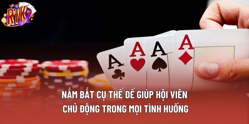Nắm bắt cụ thể để giúp hội viên chủ động trong mọi tình huống Nắm bắt cụ thể để giúp hội viên chủ động trong mọi tình huống