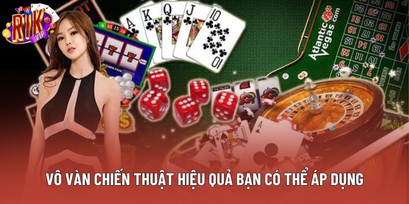 Vô vàn chiến thuật hiệu quả bạn có thể áp dụng Vô vàn chiến thuật hiệu quả bạn có thể áp dụng