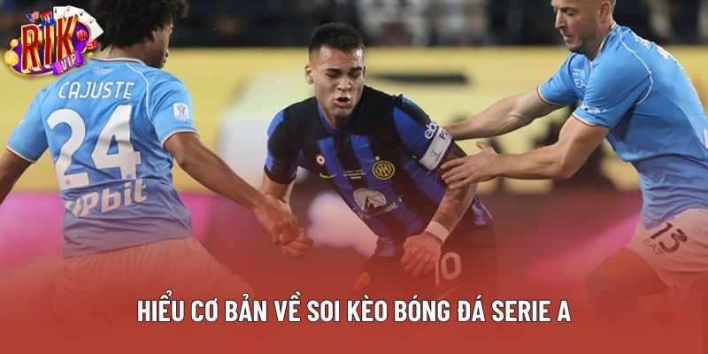 Hiểu cơ bản về soi kèo bóng đá Serie A Hiểu cơ bản về soi kèo bóng đá Serie A