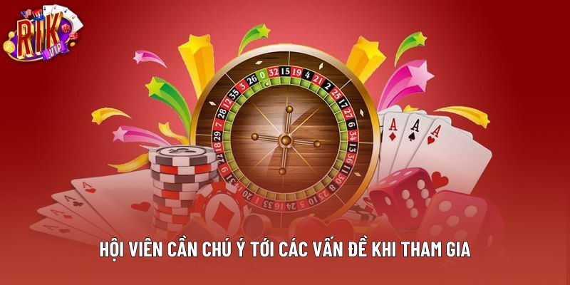 Hội viên cần chú ý tới các vấn đề khi tham gia Hội viên cần chú ý tới các vấn đề khi tham gia