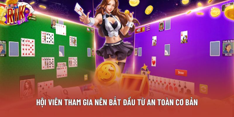 Hội viên tham gia nên bắt đầu từ an toàn cơ bản Hội viên tham gia nên bắt đầu từ an toàn cơ bản