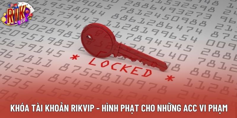 Khóa Tài Khoản Rikvip - Hình Phạt Cho Những Acc Vi Phạm