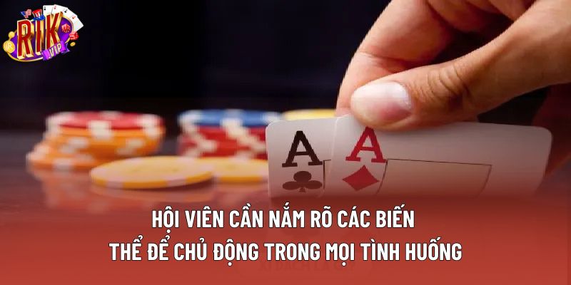 Hội viên cần nắm rõ các biến thể để chủ động trong mọi tình huống Hội viên cần nắm rõ các biến thể để chủ động trong mọi tình huống