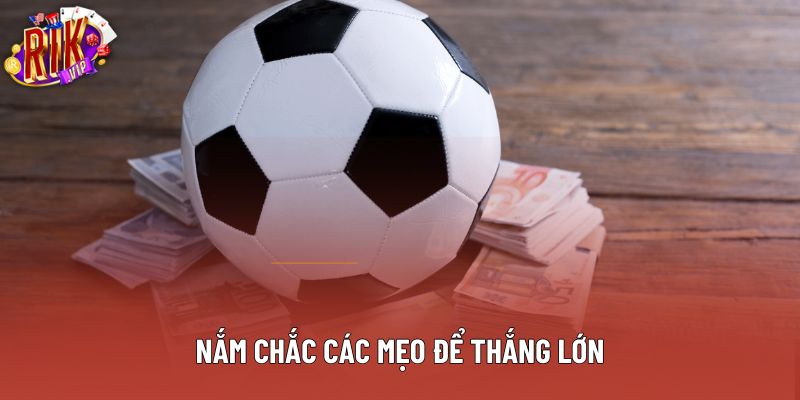 Nắm chắc các mẹo để thắng lớn Nắm chắc các mẹo để thắng lớn