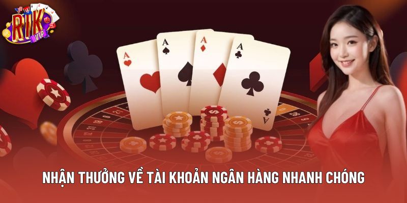 Nhận thưởng về tài khoản ngân hàng nhanh chóng Nhận thưởng về tài khoản ngân hàng nhanh chóng