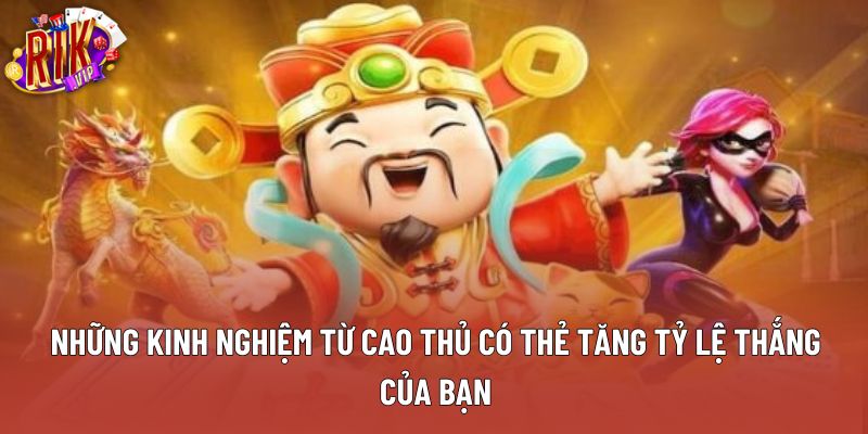 Những kinh nghiệm từ cao thủ có thẻ tăng tỷ lệ thắng của bạn