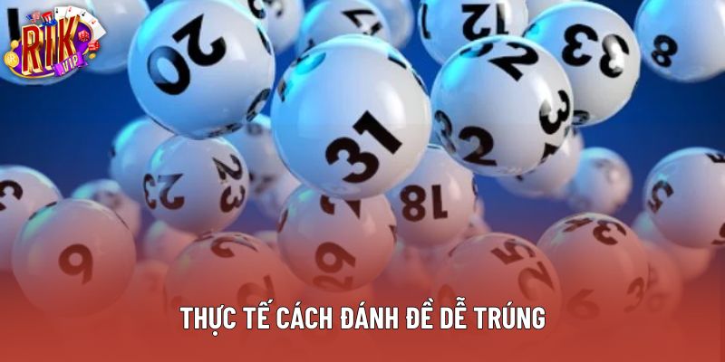 Thực tế cách đánh đề dễ trúng Thực tế cách đánh đề dễ trúng